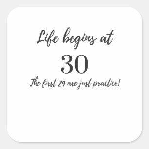 Life Begins at 30 The First 29 are Just Practice Square Sticker