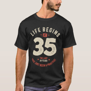 Life Begins at 35, Last 34 Years Practice - 30th T-Shirt