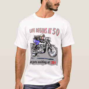 Life begins at 50, but gets exciting at 120!! T-Shirt