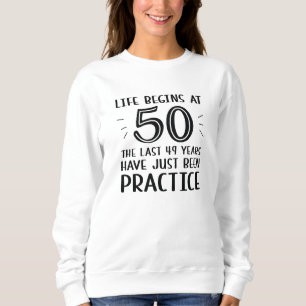 Life Begins At 50 Sweatshirt