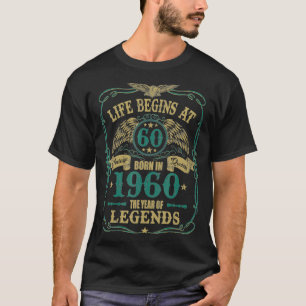 Life Begins At 60 Born In 1960 The Year Of Legends T-Shirt