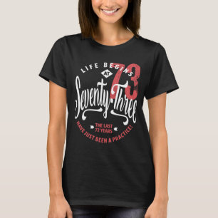 Life Begins at 73 73rd Birthday T-Shirt