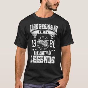 Life Begins At Fifty 1980 The Birth Of Legends T-Shirt