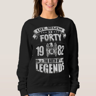 Life Begins At Forty 1982 The Birth Of Legends Sweatshirt