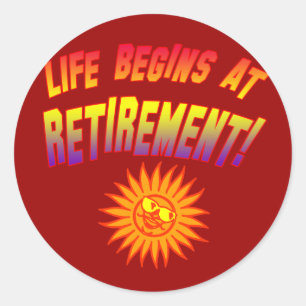 Life Begins at Retirement! Classic Round Sticker