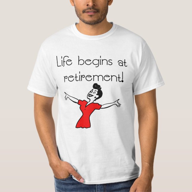 Life Begins at Retirement! Fun Gifts T-Shirt (Front)