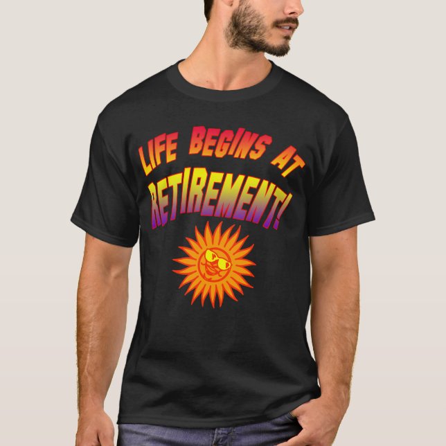 Life Begins at Retirement! T-Shirt (Front)
