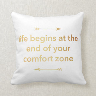 Life Begins at the End of Your Comfort Zone Cushion