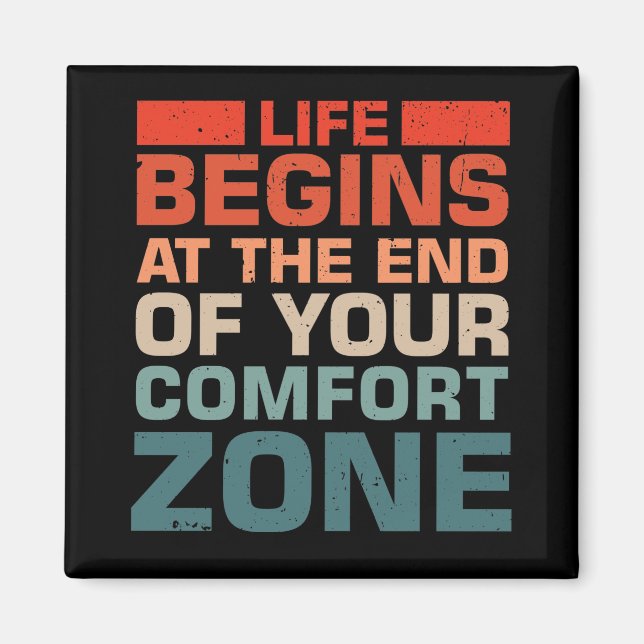 Life Begins At The End Of Your Comfort Zone Magnet (Front)