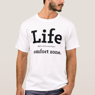 "Life Begins At The End Of Your Comfort Zone" T-Shirt
