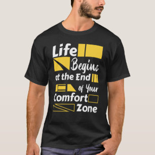 Life begins at the end of your comfort zone T-Shirt