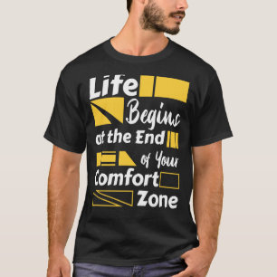 Life begins at the end of your comfort zone T-Shirt