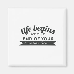 Life Begins End Your Comfort Zone Magnet