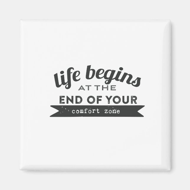 Life Begins End Your Comfort Zone Magnet (Front)