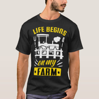 Life begins on my Farm funny Farmer Quote T-Shirt