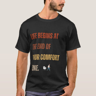 Life Begins Outside Your Comfort Zone Tee. T-Shirt