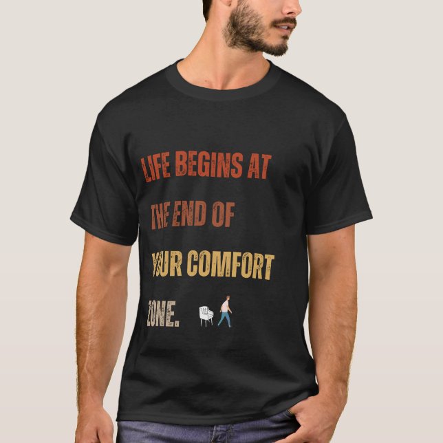 Life Begins Outside Your Comfort Zone Tee. T-Shirt (Front)