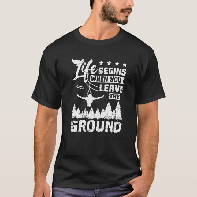 Life begins when you leave the ground zipline T-Shirt (Front)
