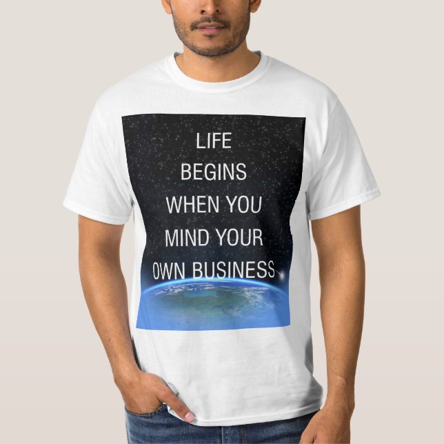 Life Begins When You Mind Your Own Business(V3) T-Shirt (Front)