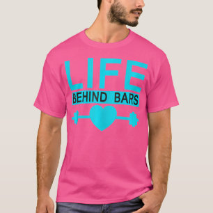 Life Behind Bars Body Builders Weight Lifting s T-Shirt