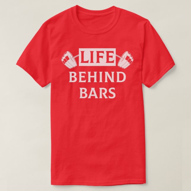 Life Behind Bars Funny Humour Fitness Weight Lifti T-Shirt (Design Front)