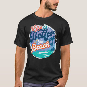 Life Better at Beach T-Shirt