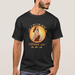 Life Better Cat Lap Father Mother Tiffanie Cat Mum T-Shirt