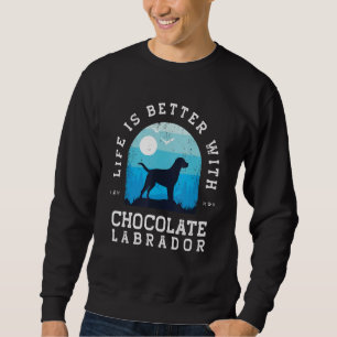 Life Better Chocolate Labrador Vintage Blue Dog Mo Sweatshirt