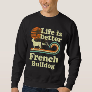 Life Better French Bulldog Vintage Dog Mum Dad Sweatshirt