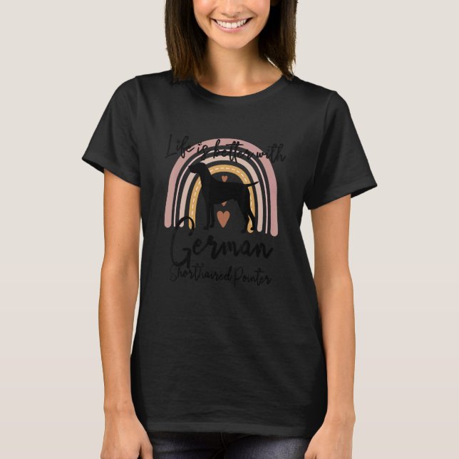 Life Better German Shorthaired Pointer Rainbow Dog T-Shirt (Front)