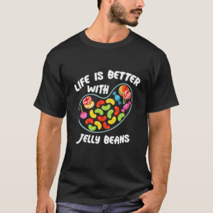 Life Better Jelly Bean Candy Fruity Juicy Bean Day T-Shirt