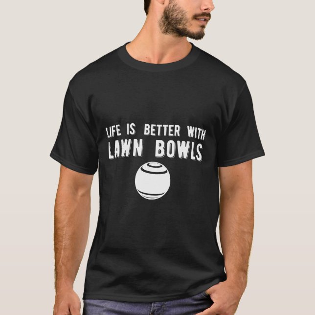 Life Better Lawn Bowls Lawn Bowling  T-Shirt (Front)