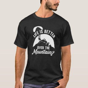 Life Better Over Mountains Paramotor Paragliding S T-Shirt