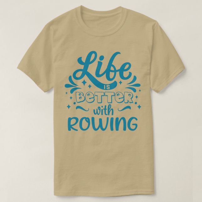 Life Better Rowing Cool Funny Rowing Rower Club Te T-Shirt (Design Front)