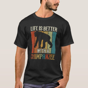 Life Better With A Chimpanzee Chimp Ape Wildlife M T-Shirt