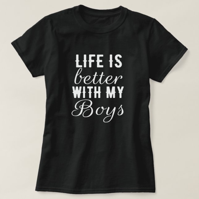 Life better with my boys - love, mum, son, gift T-Shirt (Design Front)
