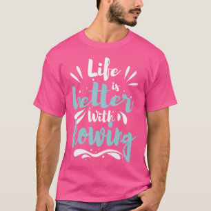 Life Better With Rowing Cool Funny Rowing Rower Cl T-Shirt