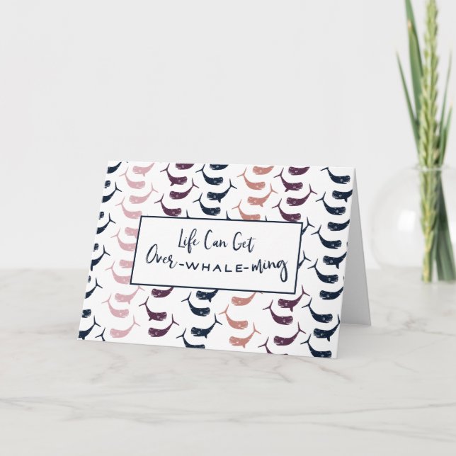 Life Can Be Over-Whale-ming .....or overwhelming Card (Front)