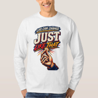 Life Can Change Just Like That Motivational T-Shirt