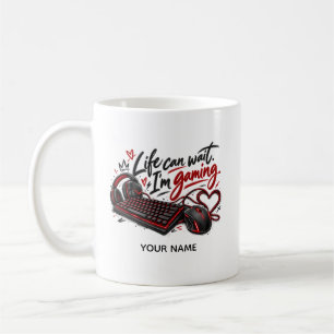 Life Can Wait – Funny Gamer Gift Coffee Mug
