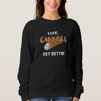 Life Cannoli Get Better Italian Pastry Dessert Ita Sweatshirt