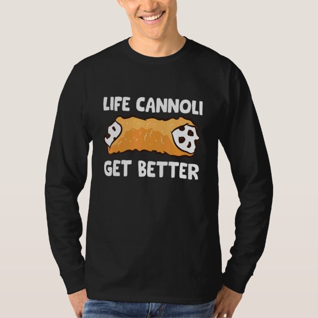 Life Cannoli Get Better T-Shirt (Front)