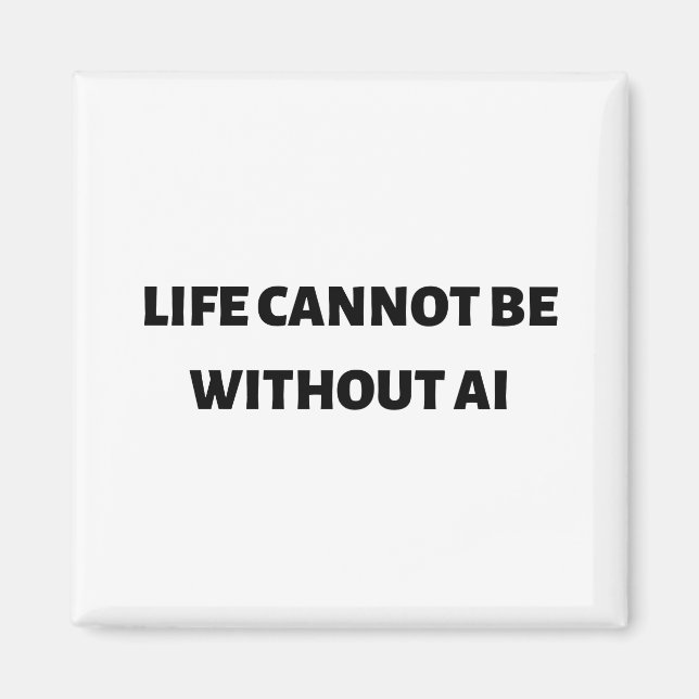 Life cannot be without AI Magnet (Front)