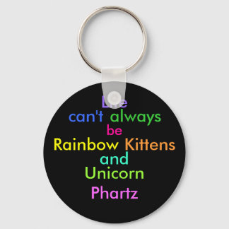 Life can't always be rainbow kittens and unicorn p key ring