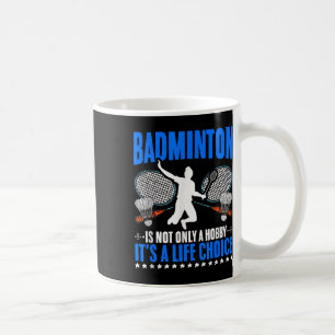 Life Choice Racket Shuttle Sport Hobby Badminton P Coffee Mug