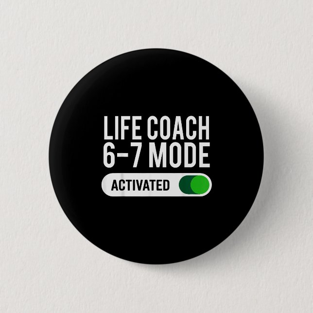 Life Coach 6-7 Mode Activated Funny Job Title Scho 6 Cm Round Badge (Front)