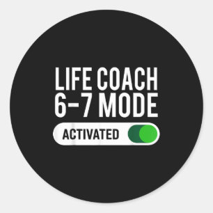 Life Coach 6-7 Mode Activated Funny Job Title Scho Classic Round Sticker