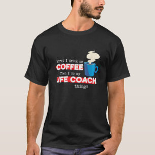 Life Coach Coffee Lover Funny Mentor Appreciation  T-Shirt