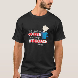 Life Coach & Coffee   Mentor Appreciation Saying T-Shirt