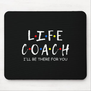 Life Coach I'll Be There For You Mentor Mouse Mat